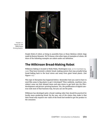 Introduction
to
Robotics
CHAPTER 1 Introduction to Robotics
The Wilkinson Bread-Making Robot
www.wilkinsonbaking.
com
-
the consumer.
Inputs for the
BWM Robot
Driving System.
 