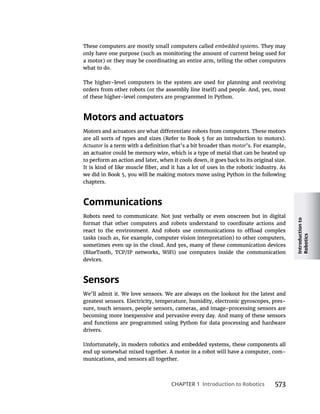 Introduction
to
Robotics
CHAPTER 1 Introduction to Robotics
embedded systems. They may
what to do.
Motors and actuators
Actuator motor
Communications
devices.
Sensors
-
drivers.
-
 