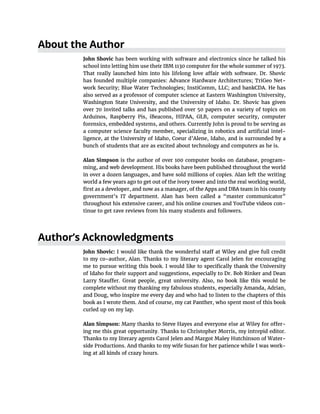 About the Author
John Shovic has been working with software and electronics since he talked his
school into letting him use their IBM 1130 computer for the whole summer of 1973.
has founded multiple companies: Advance Hardware Architectures; TriGeo Net-
over 70 invited talks and has published over 50 papers on a variety of topics on
-
bunch of students that are as excited about technology and computers as he is.
Alan Simpson -
-
tinue to get rave reviews from his many students and followers.
Author’s Acknowledgments
John Shovic:
curled up on my lap.
Alan Simpson: -
-
-
 