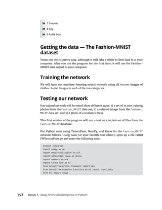 BOOK 4
» 7 Sneaker
» 8 Bag
» 9 Ankle boot
dataset
Training the network
Testing our network
Fashion_MNIST Fashion_
MNIST
Fashion_MNIST
Fashion_MNIST
#import libraries
import numpy as np
import matplotlib.pyplot as plt
import matplotlib.image as mpimg
import seaborn as sns
import tensorflow as tf
from tensorflow.python.framework import ops
from tensorflow.examples.tutorials.mnist import input_data
from PIL import Image
 