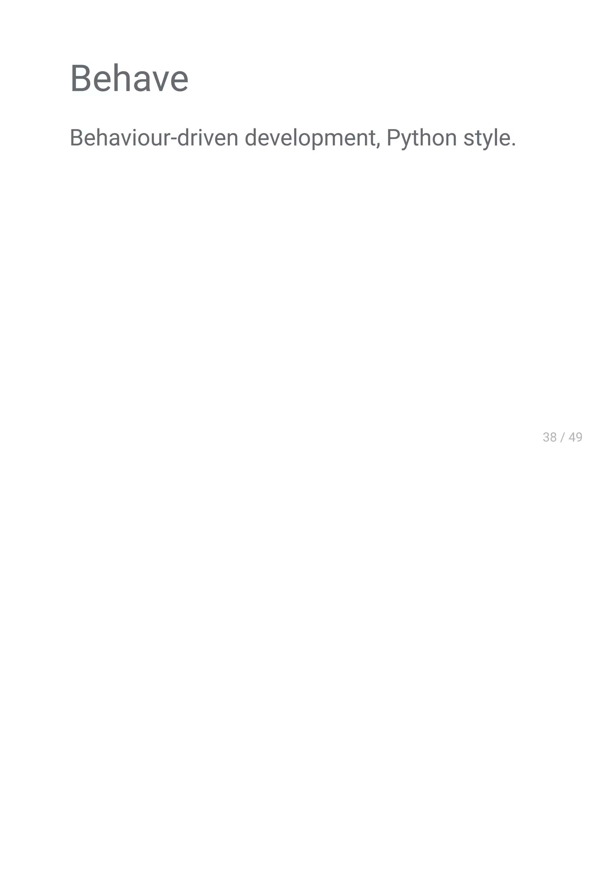 Behave
Behaviour-driven development, Python style.
 