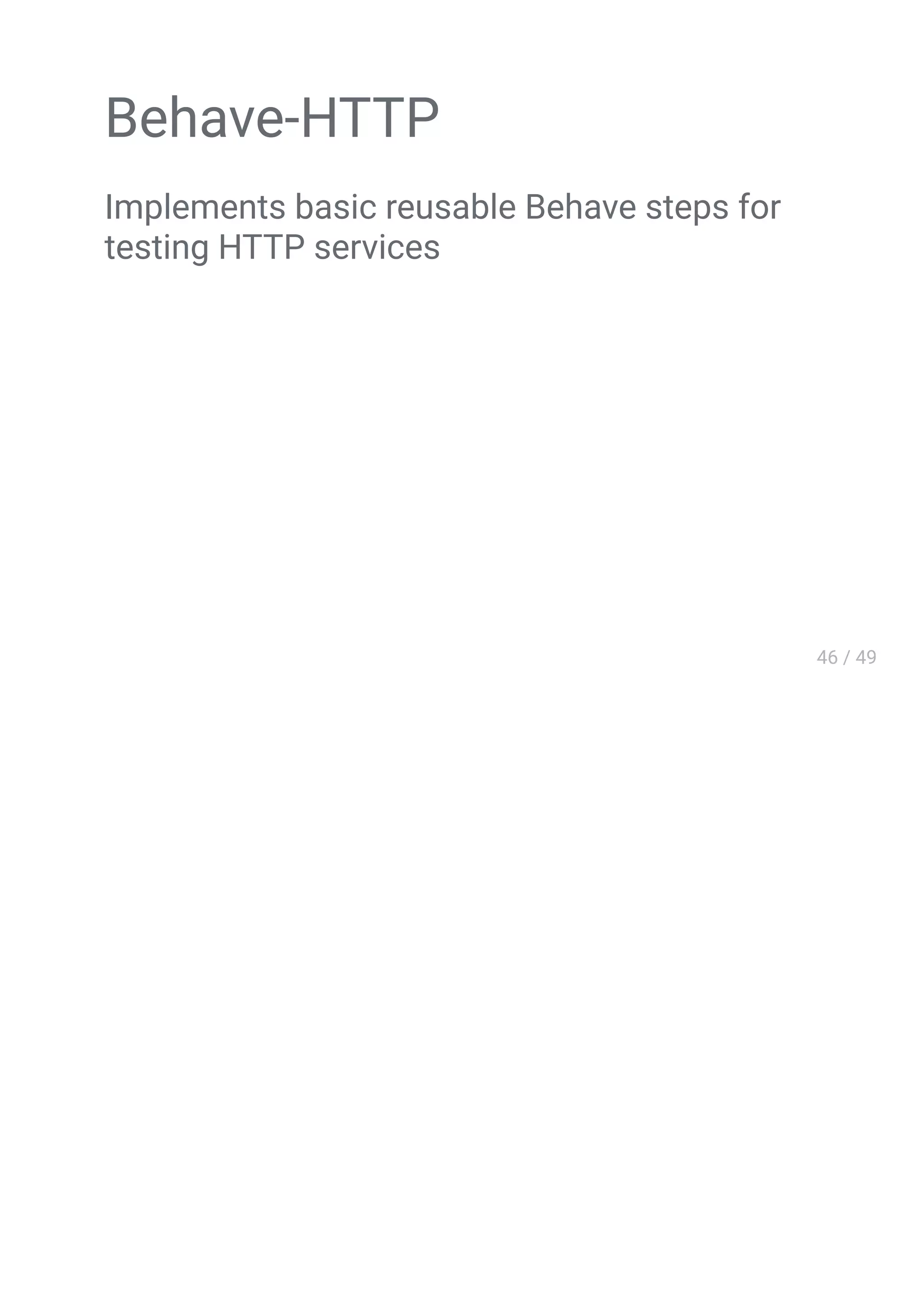 Behave-HTTP
Implements basic reusable Behave steps for
testing HTTP services
 