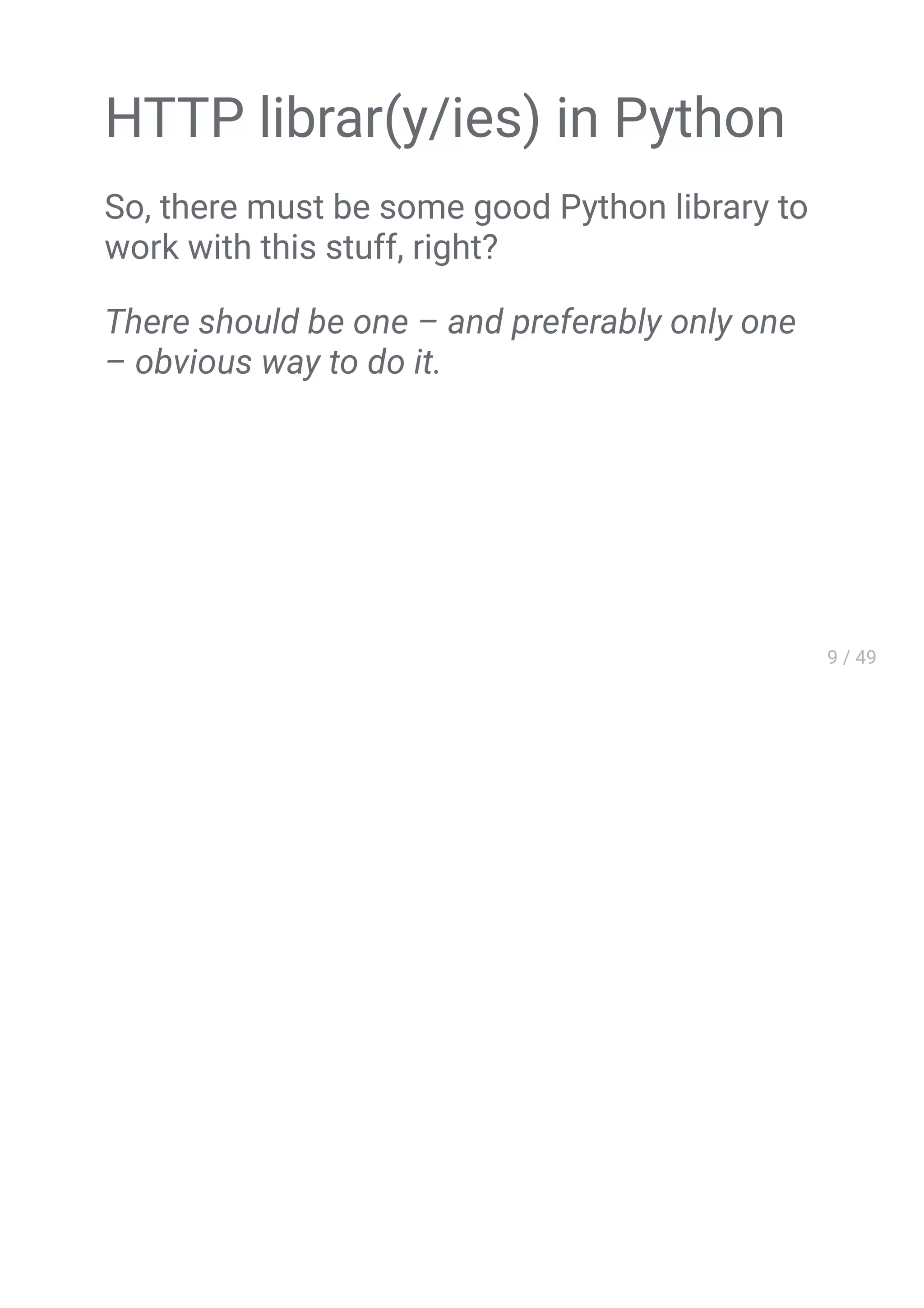 Vary: Accept-Encoding
HTTP librar(y/ies) in Python
So, there must be some good Python library to
work with this stuff, right?
There should be one – and preferably only one
– obvious way to do it.
 
