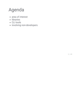 Agenda
area of interest
libraries
CLI tools
involving non-developers
 
