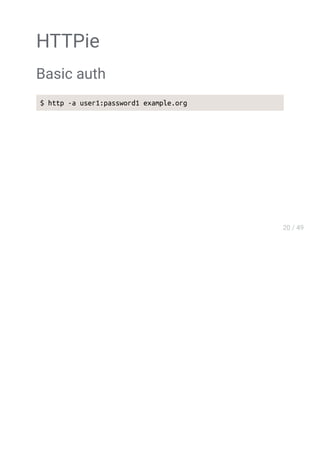 HTTPie
Basic auth
$ http -a user1:password1 example.org
 