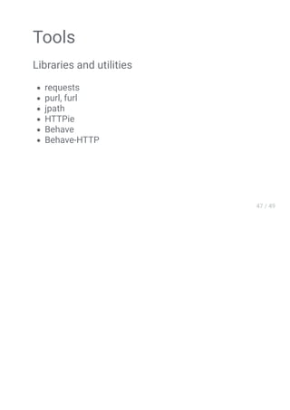 Tools
Libraries and utilities
requests
purl, furl
jpath
HTTPie
Behave
Behave-HTTP
 