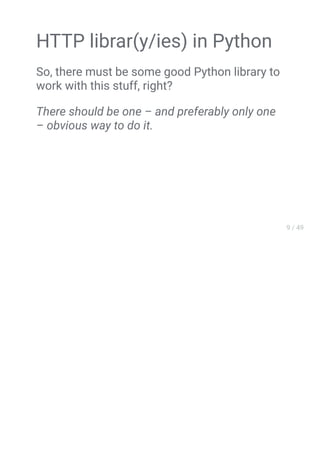 Vary: Accept-Encoding
HTTP librar(y/ies) in Python
So, there must be some good Python library to
work with this stuff, right?
There should be one – and preferably only one
– obvious way to do it.
 