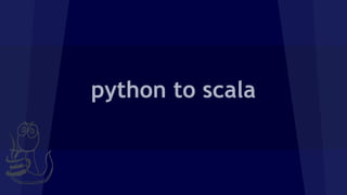 python to scala
 