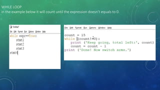 WHILE LOOP
in the example below it will count until the expression doesn’t equals to 0.
 