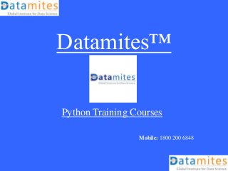 Datamites™
Python Training Courses
Mobile: 1800 200 6848
 