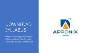 DOWNLOAD
SYLLABUS
https://www.apponix.com/P
ython-Institute/file/Python-
Training-courses-Content.pdf
 