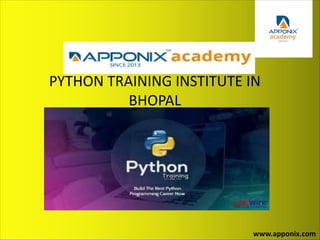 PYTHON TRAINING INSTITUTE IN
BHOPAL
www.apponix.com
 