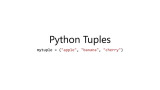 Python Tuples
mytuple = ("apple", "banana", "cherry")
 