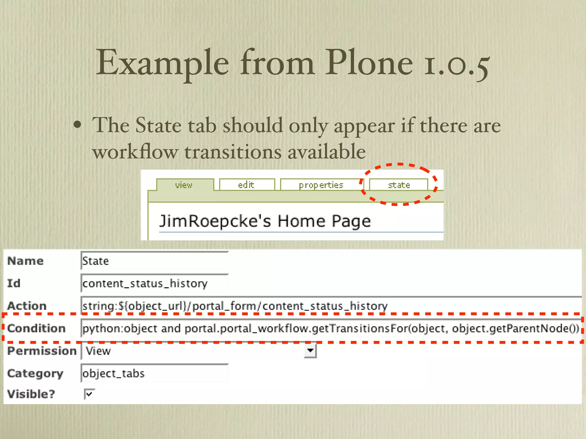 Example from Plone 1.0.5 • The State tab should only appear if there are workﬂow transitions available 