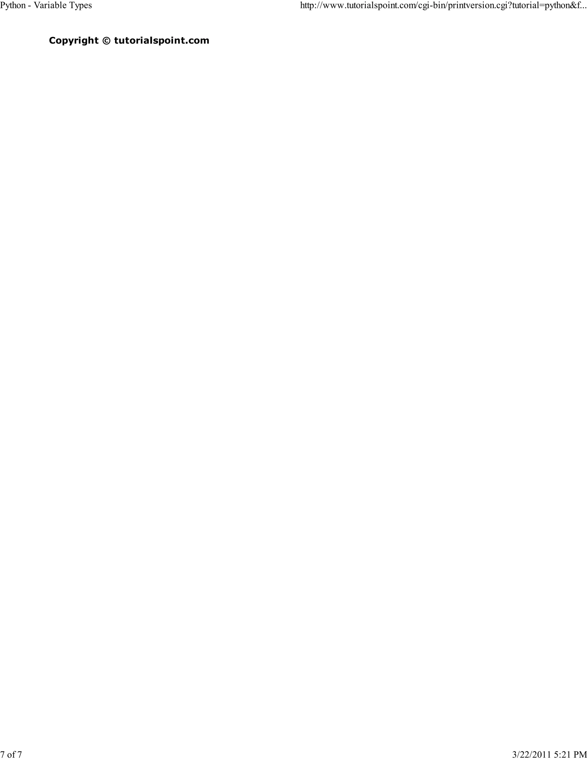 Python - Variable Types 7 of 7 http://www.tutorialspoint.com/cgi-bin/printversion.cgi?tutorial=python&f... Copyright © tutorialspoint.com 3/22/2011 5:21 PM 