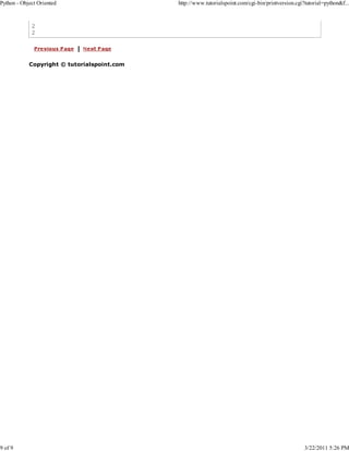 Python - Object Oriented

9 of 9

http://www.tutorialspoint.com/cgi-bin/printversion.cgi?tutorial=python&f...

2
2

Copyright © tutorialspoint.com

3/22/2011 5:26 PM

 