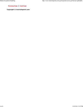 Python Exceptions Handling

6 of 6

http://www.tutorialspoint.com/cgi-bin/printversion.cgi?tutorial=python&f...

Copyright © tutorialspoint.com

3/22/2011 5:25 PM

 