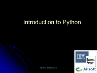 Introduction to Python
http://www.allsoftsolutions.in
 
