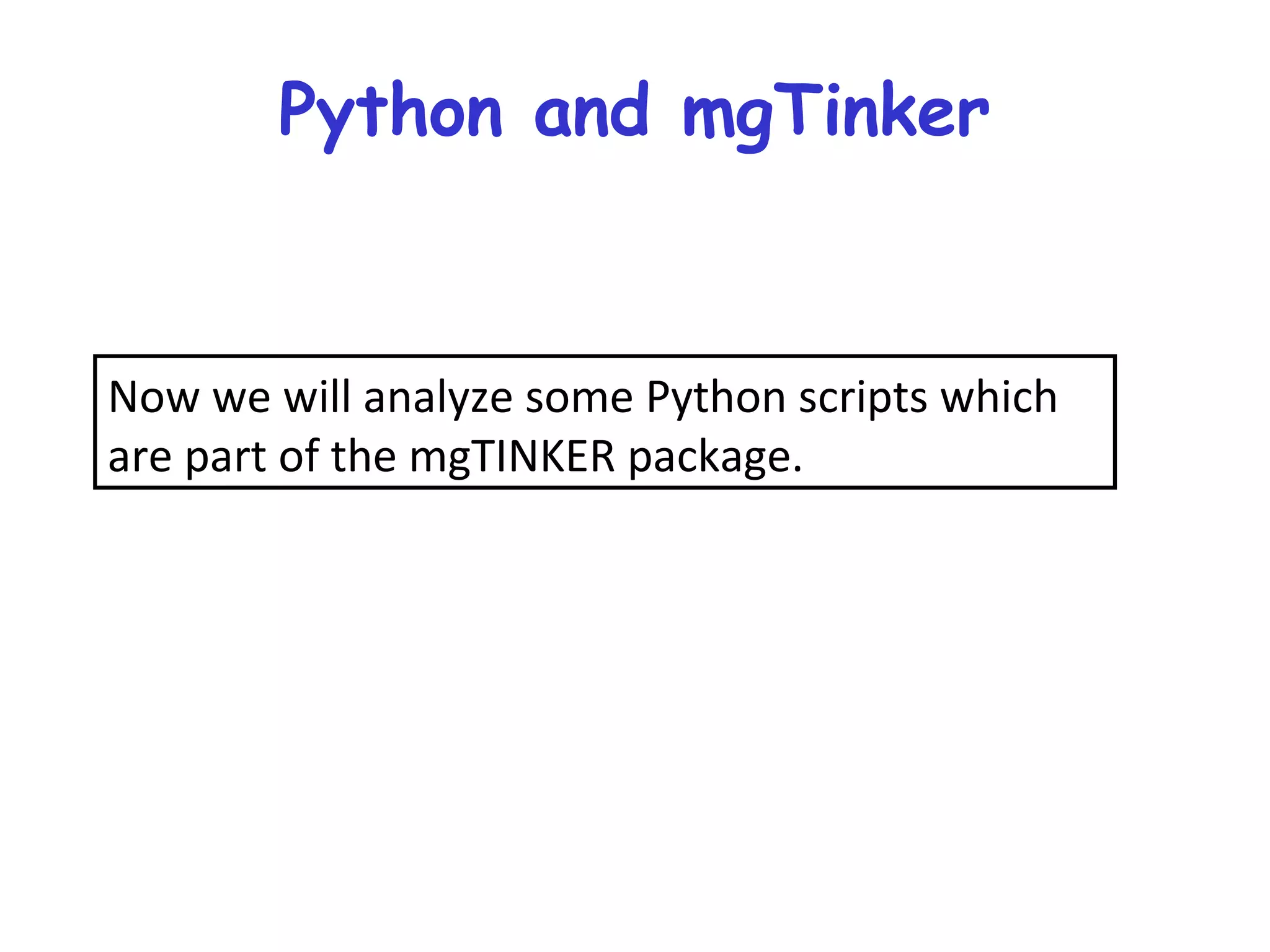 Python and mgTinker Now we will analyze some Python scripts which are part of the mgTINKER package. 