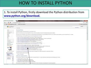 HOW TO INSTALL PYTHON
1. To install Python, firstly download the Python distribution from
www.python.org/download.
 