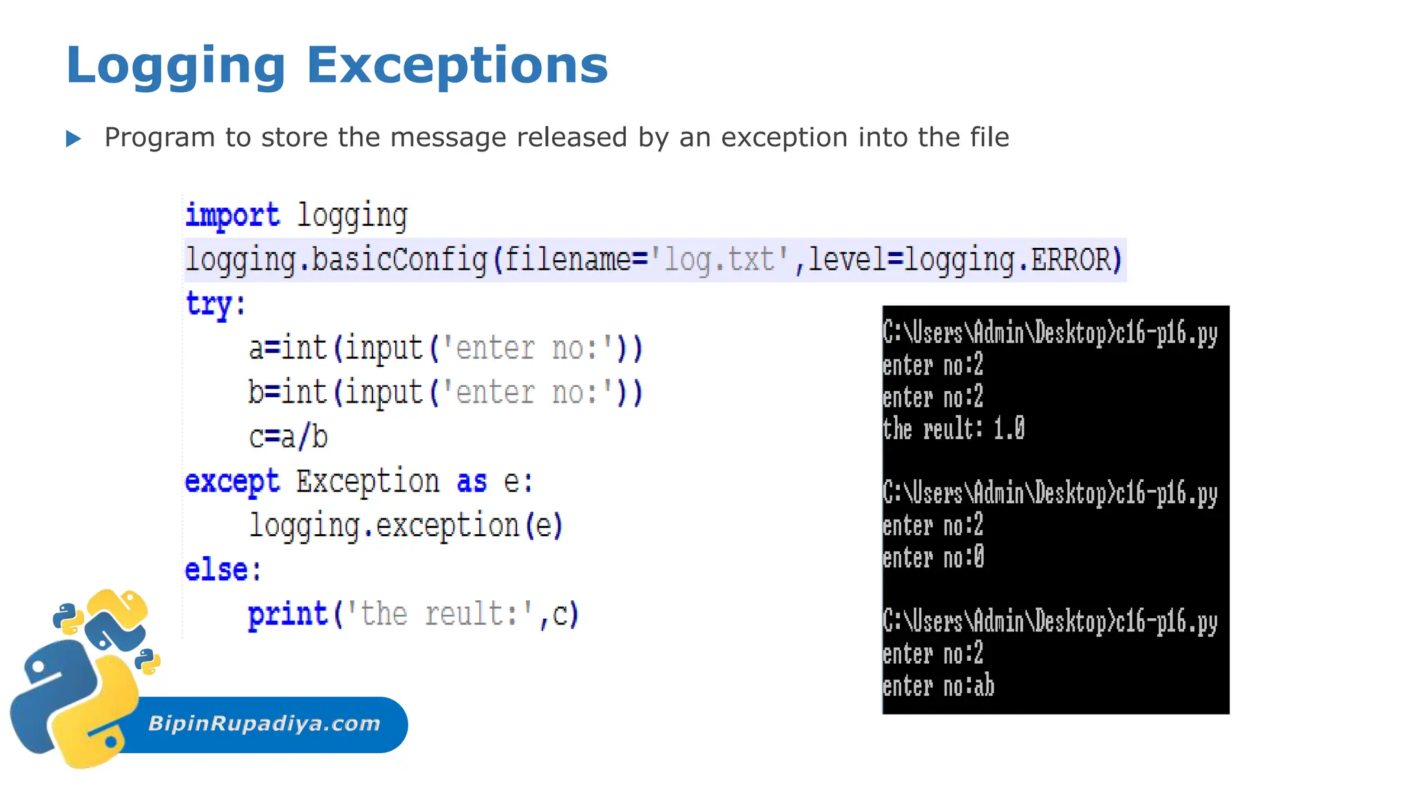 BipinRupadiya.com
Logging Exceptions
 Program to store the message released by an exception into the file
 