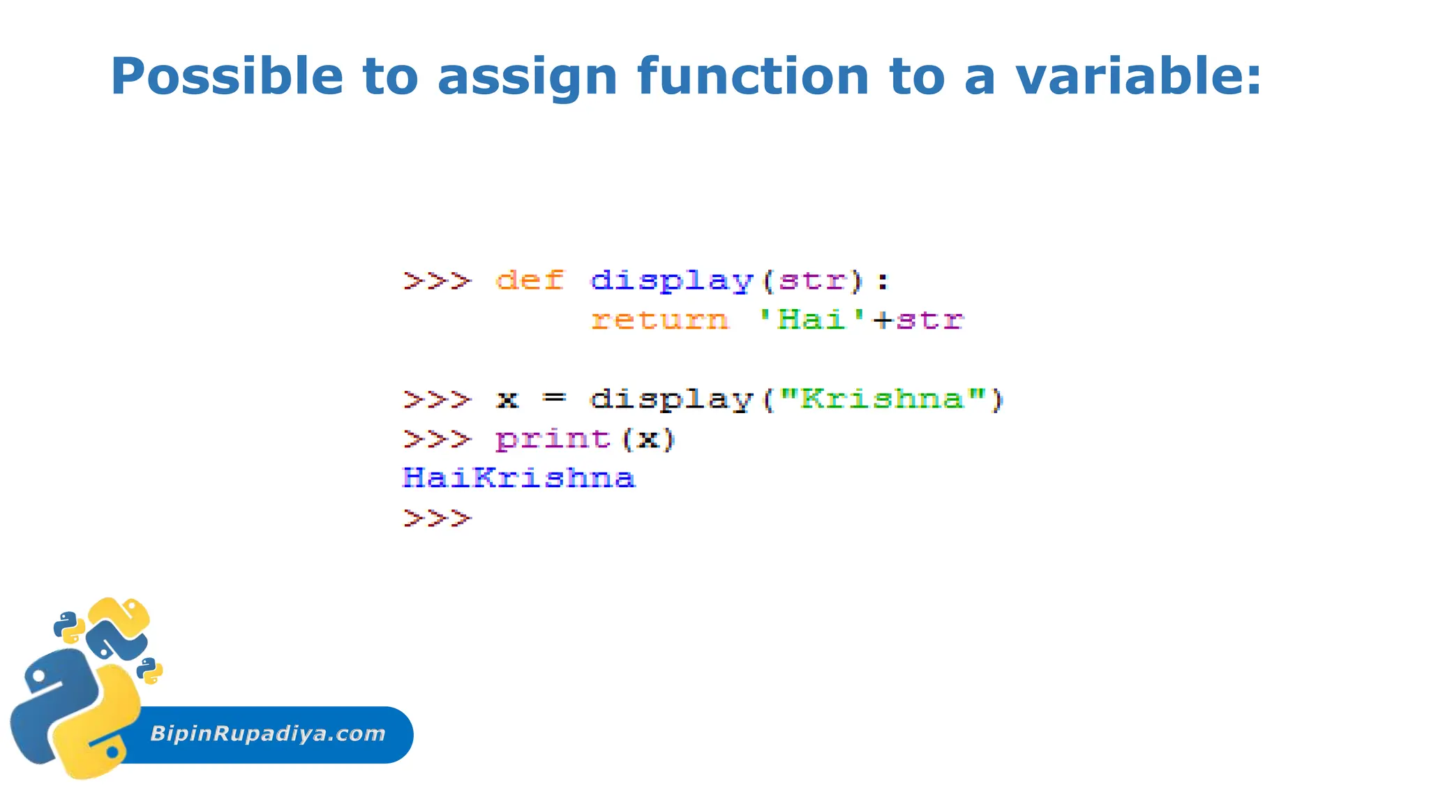 BipinRupadiya.com
Possible to assign function to a variable:
 