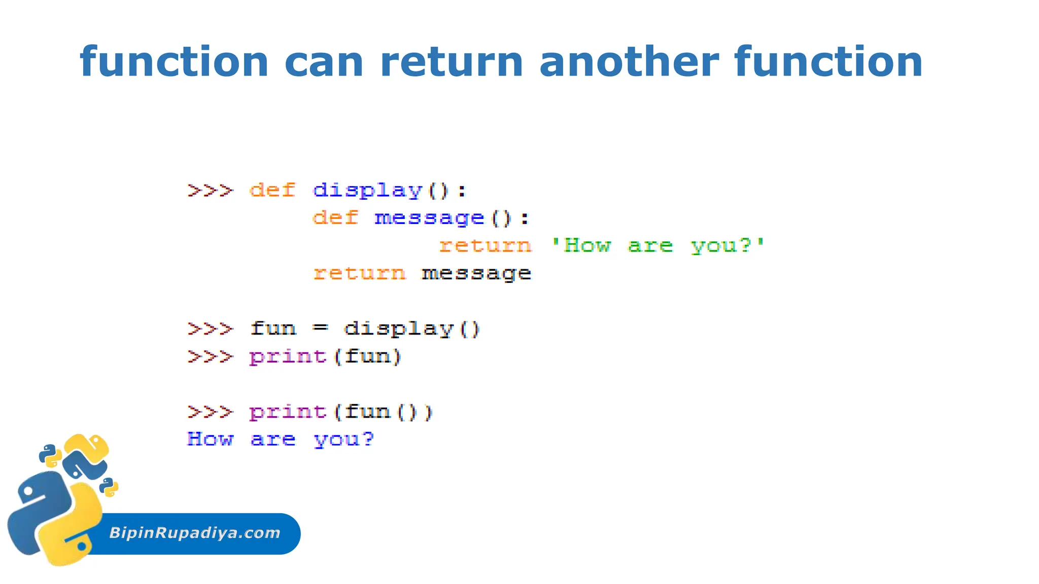 BipinRupadiya.com
function can return another function
 
