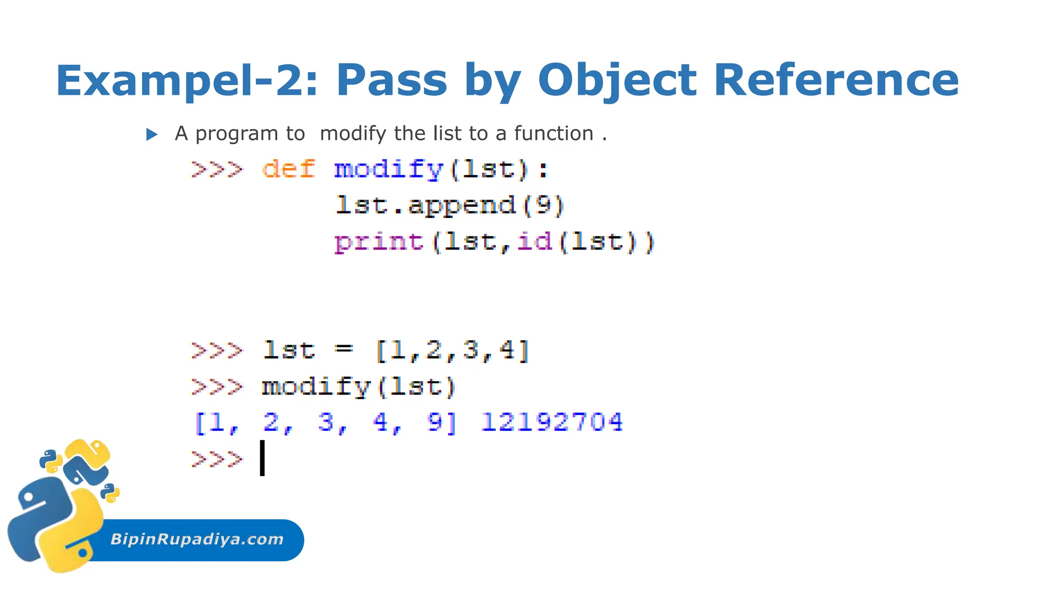 BipinRupadiya.com
Exampel-2: Pass by Object Reference
 A program to modify the list to a function .
 