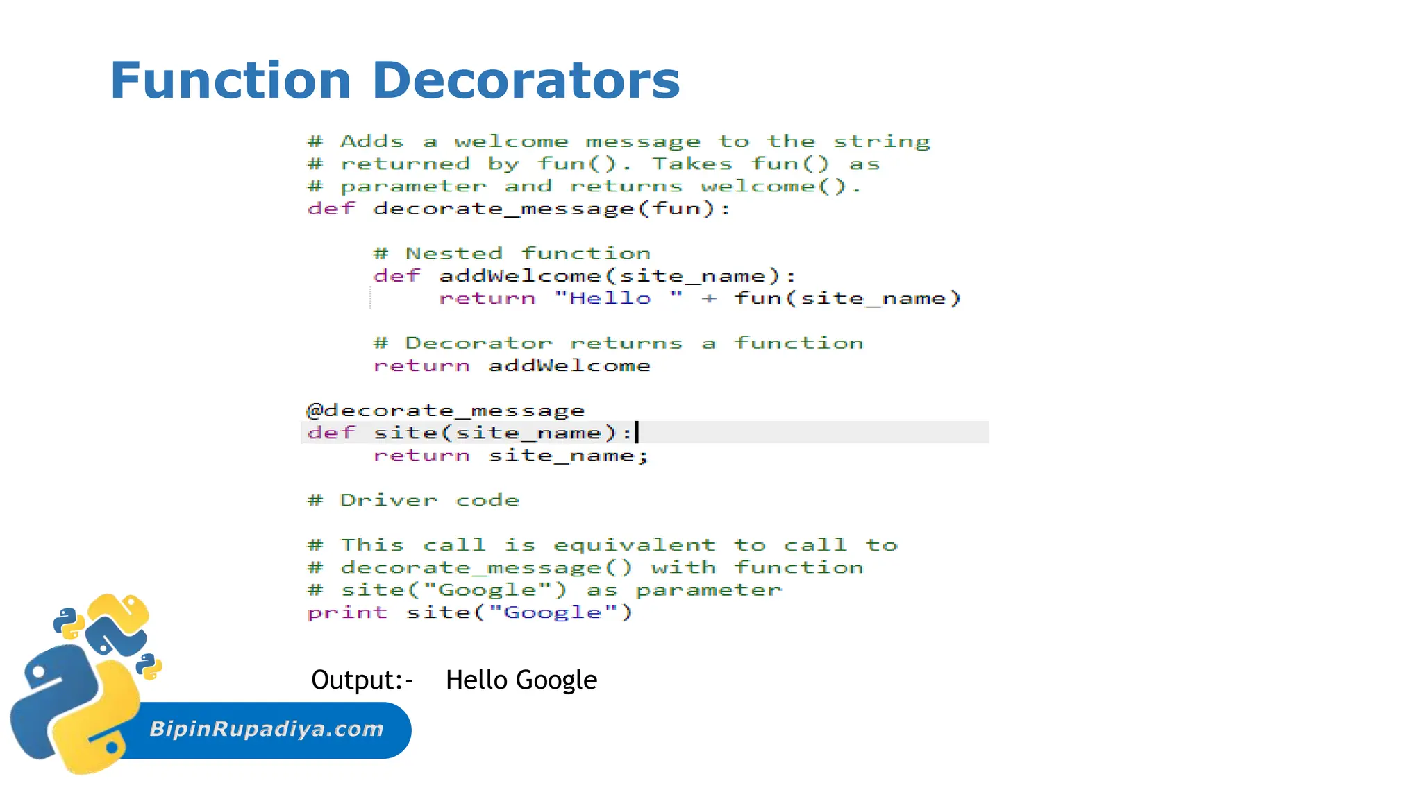 BipinRupadiya.com
Function Decorators
Output:- Hello Google
 