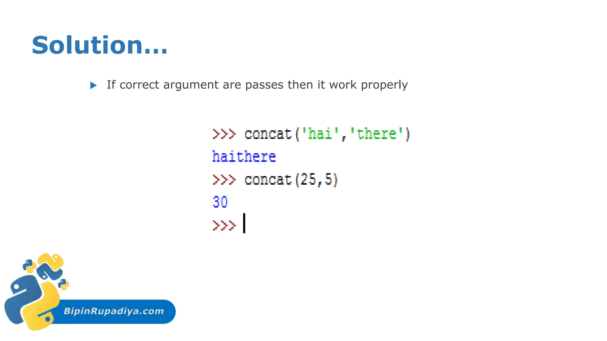 BipinRupadiya.com
Solution…
 If correct argument are passes then it work properly
 