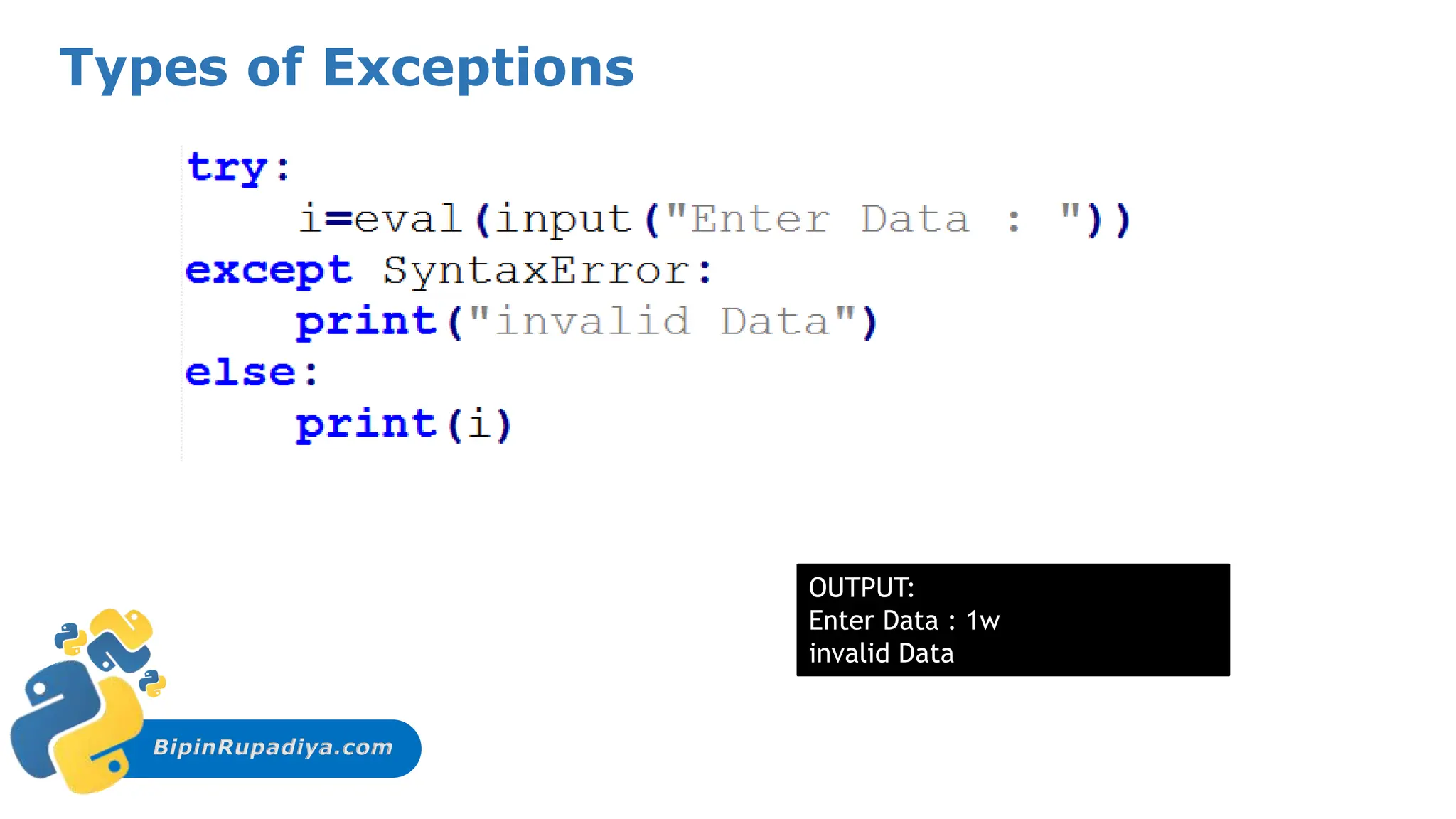 BipinRupadiya.com
Types of Exceptions
OUTPUT:
Enter Data : 1w
invalid Data
 