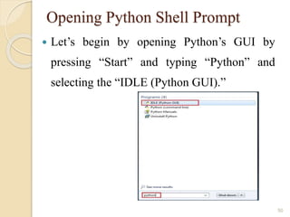 Opening Python Shell Prompt
 Let’s begin by opening Python’s GUI by
pressing “Start” and typing “Python” and
selecting the “IDLE (Python GUI).”
50
 