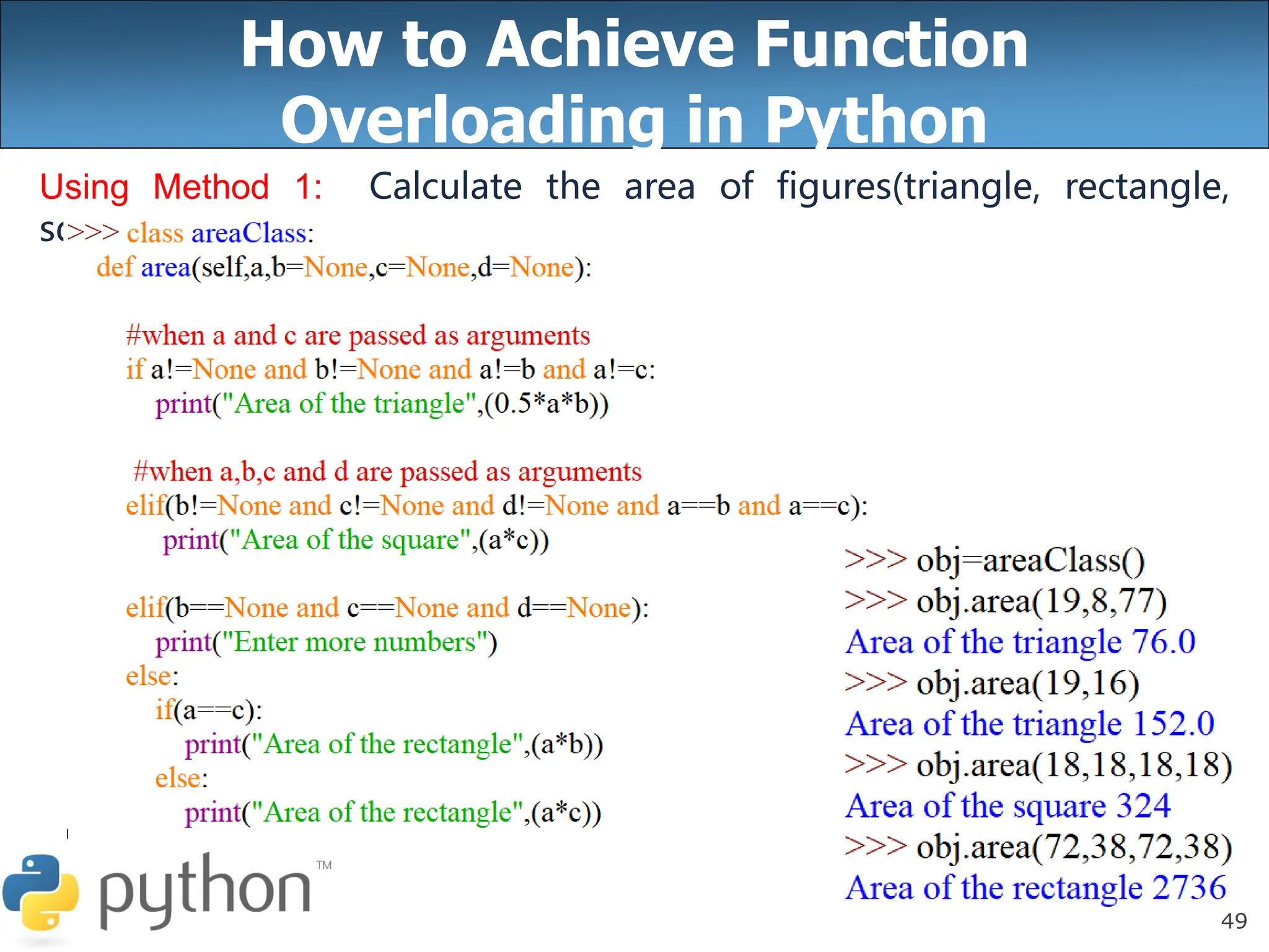 49
How to Achieve Function
Overloading in Python
Using Method 1: Calculate the area of figures(triangle, rectangle,
square).
 