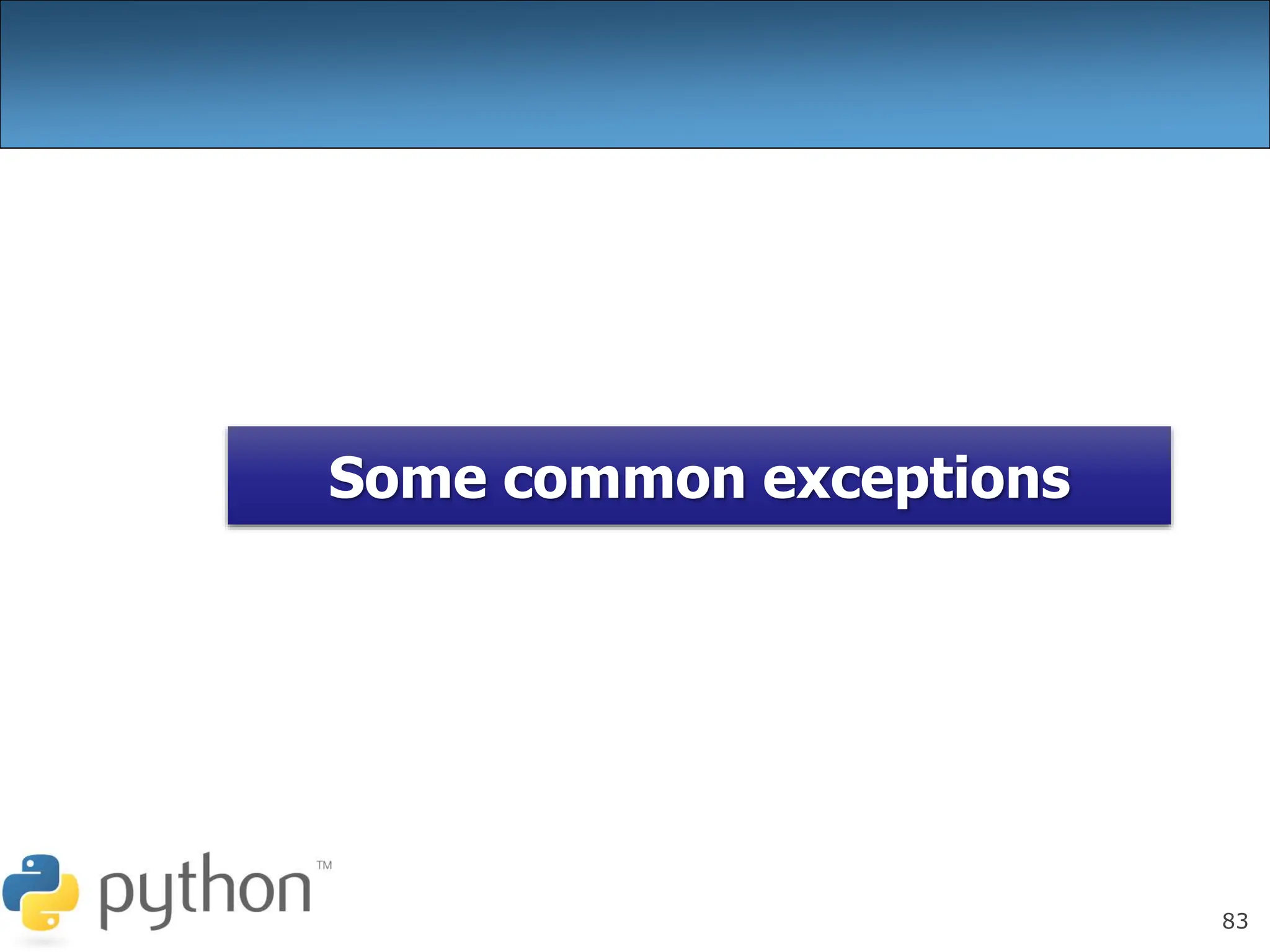 83
Some common exceptions
 