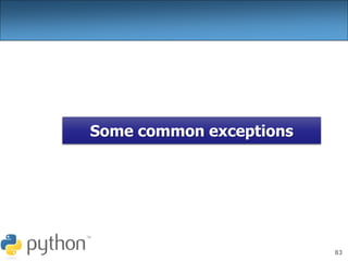 83
Some common exceptions
 