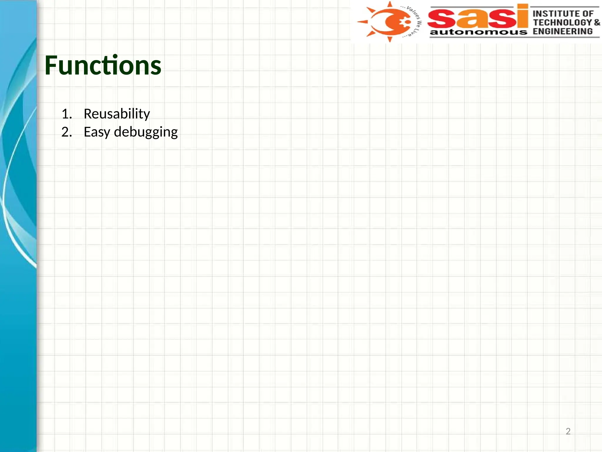 2
Functions
1. Reusability
2. Easy debugging
 