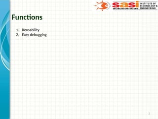 2
Functions
1. Reusability
2. Easy debugging
 