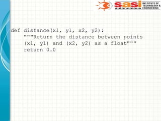 def distance(x1, y1, x2, y2):
"""Return the distance between points
(x1, y1) and (x2, y2) as a float"""
return 0.0
 