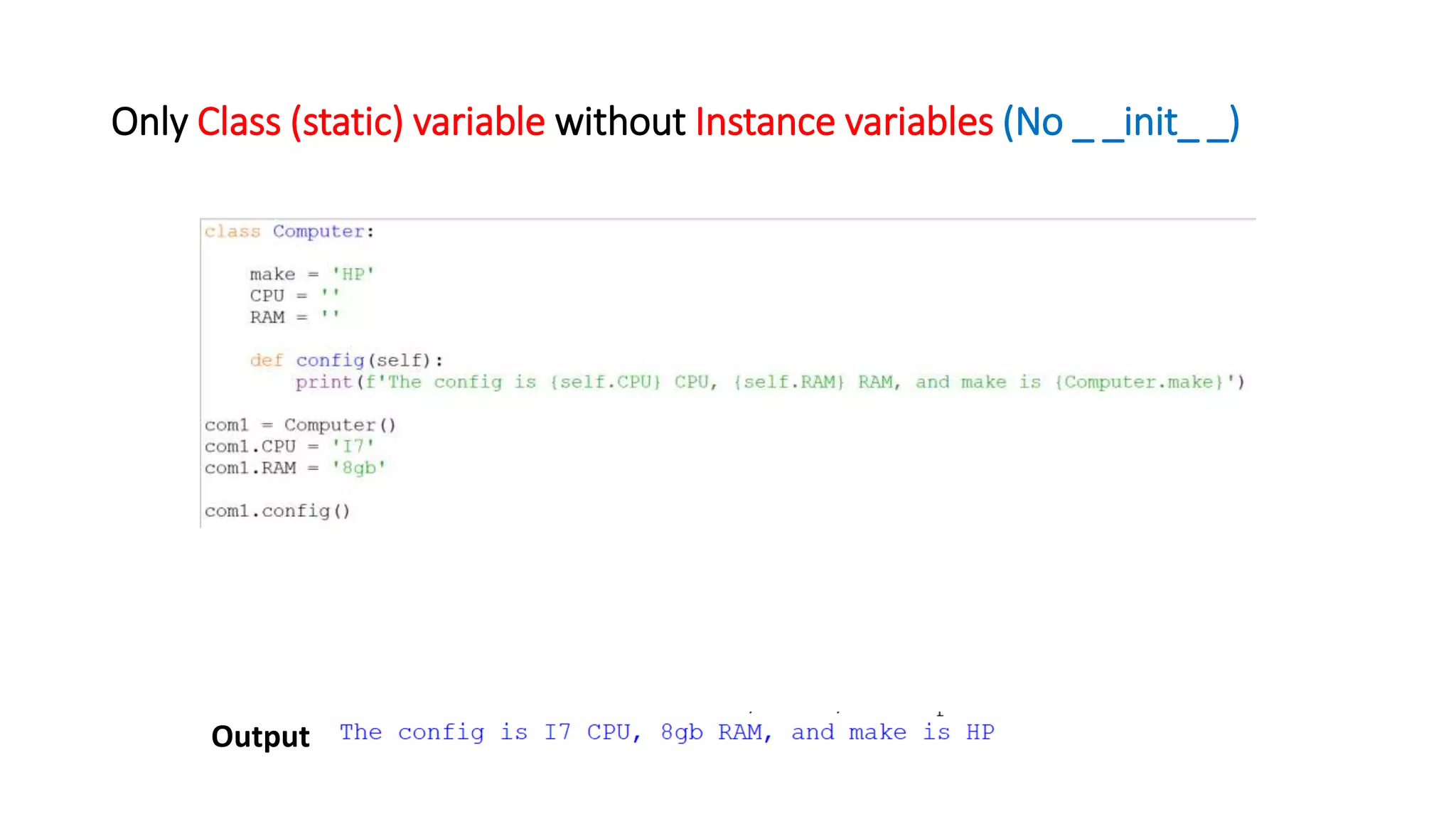 Only Class (static) variable without Instance variables (No _ _init_ _)
Output
 