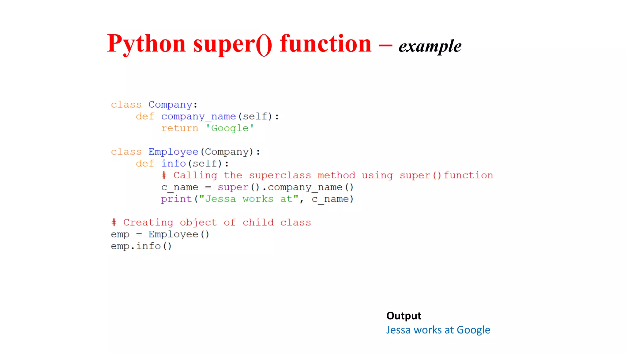 Output
Jessa works at Google
Python super() function – example
 