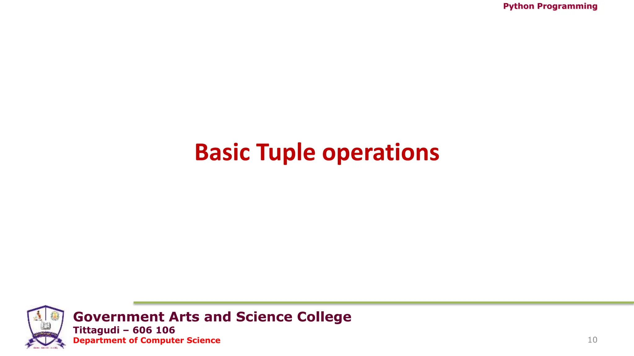 Government Arts and Science College
Tittagudi – 606 106
Department of Computer Science
Python Programming
10
Basic Tuple operations
 