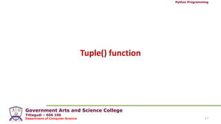 Government Arts and Science College
Tittagudi – 606 106
Department of Computer Science
Python Programming
17
Tuple() function
 