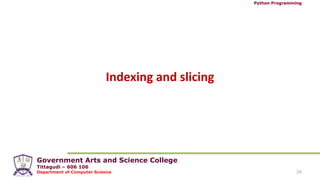 Government Arts and Science College
Tittagudi – 606 106
Department of Computer Science
Python Programming
20
Indexing and slicing
 