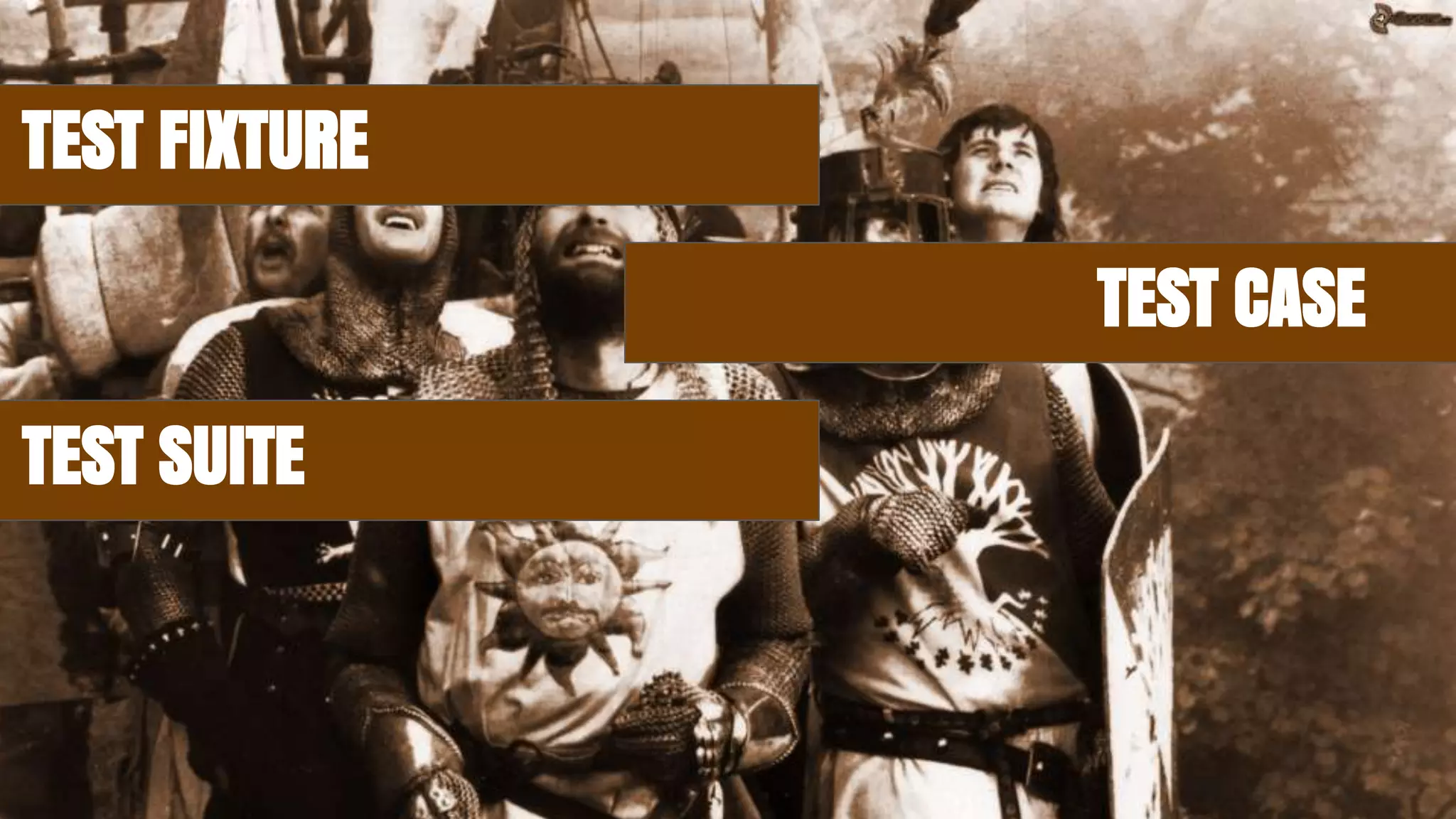 TEST FIXTURE
TEST CASE
TEST SUITE
 