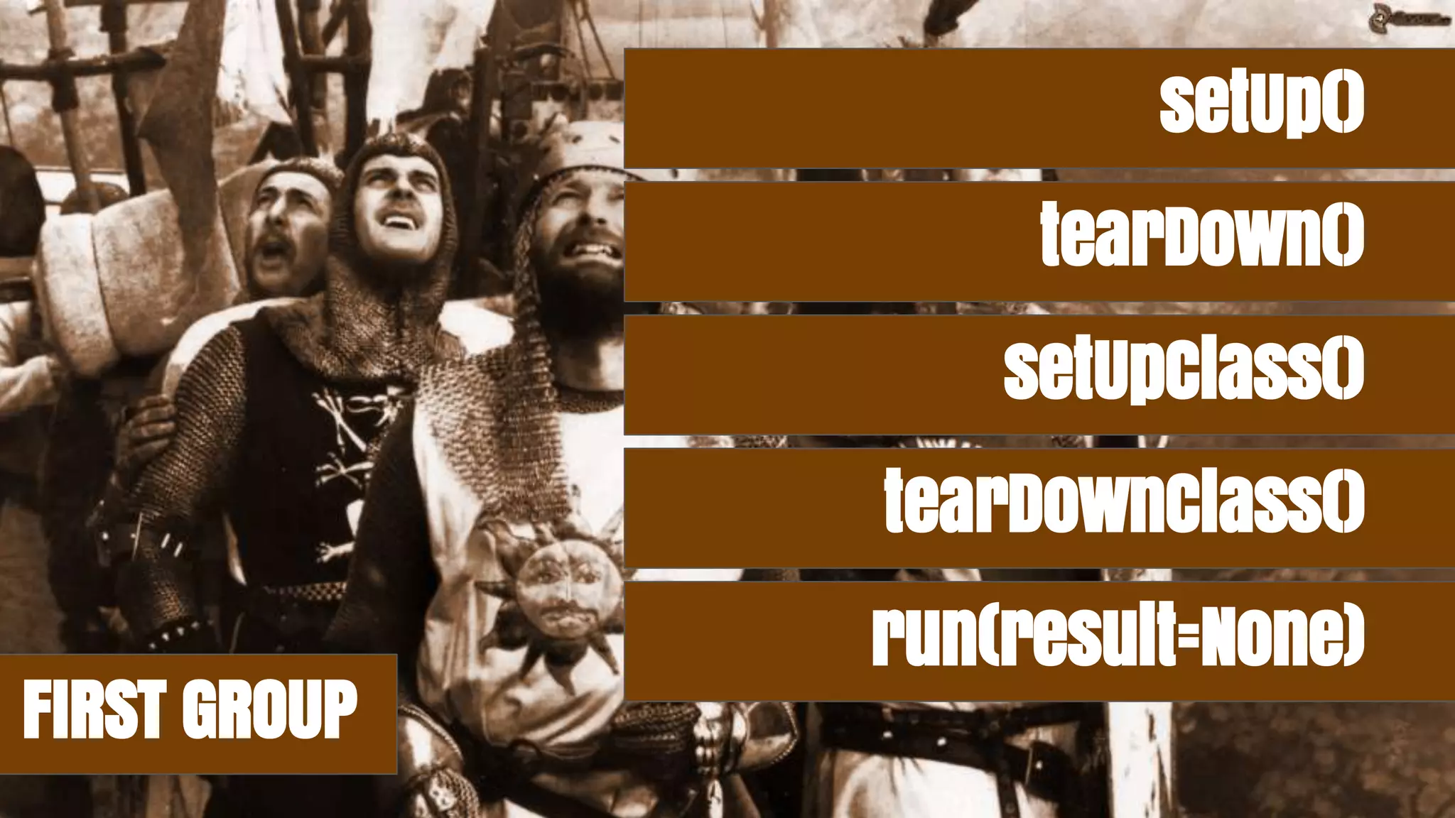 FIRST GROUP
setUp()
tearDown()
setUpClass()
tearDownClass()
run(result=None)
 