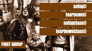 FIRST GROUP
setUp()
tearDown()
setUpClass()
tearDownClass()
 