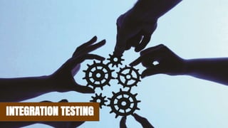 INTEGRATION TESTING
 