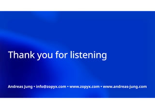 Thank you for listening
Andreas Jung • info@zopyx.com • www.zopyx.com • www.andreas-jung.com
 