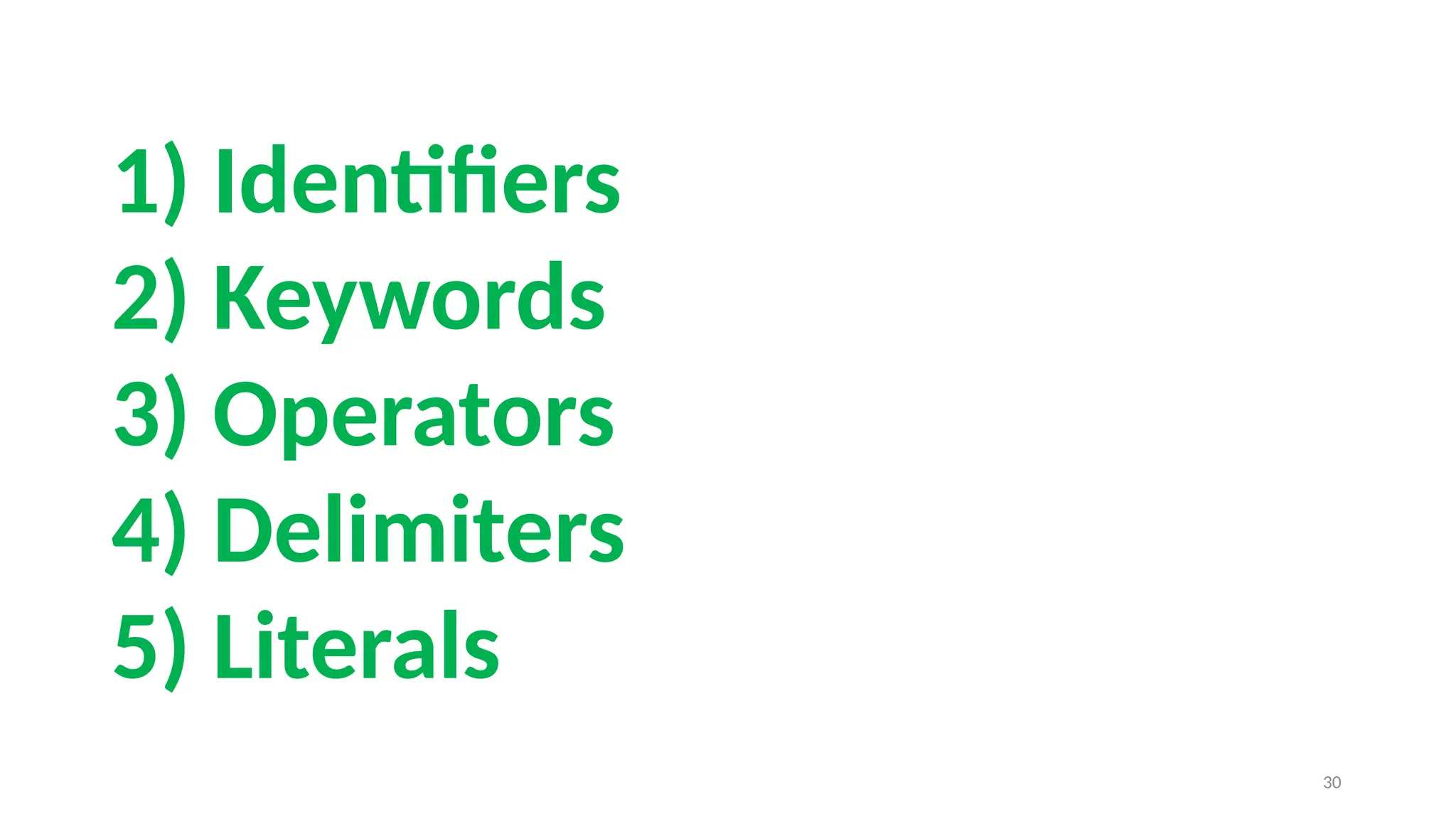 1) Identifiers
2) Keywords
3) Operators
4) Delimiters
5) Literals
30
 