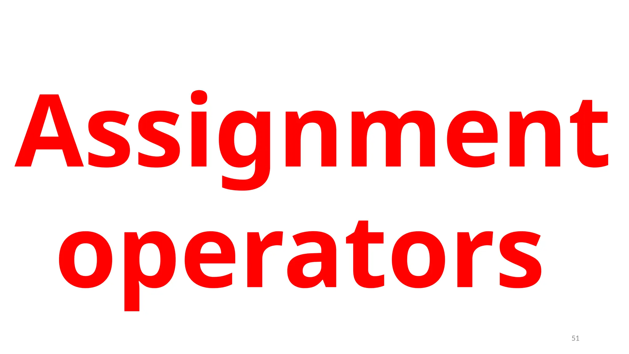 Assignment
operators
51
 